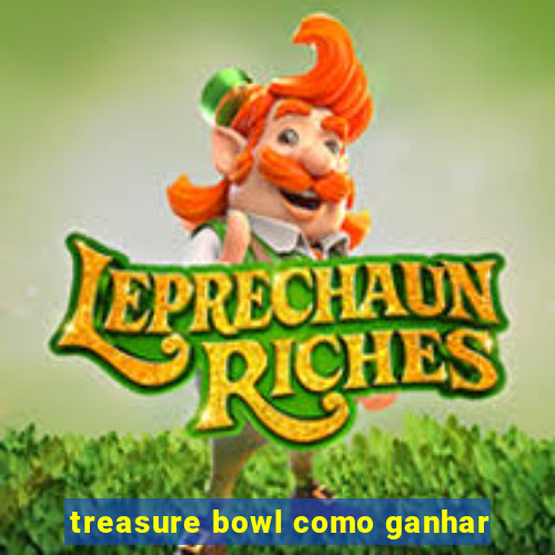 treasure bowl como ganhar