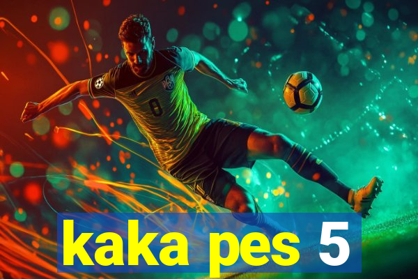 kaka pes 5