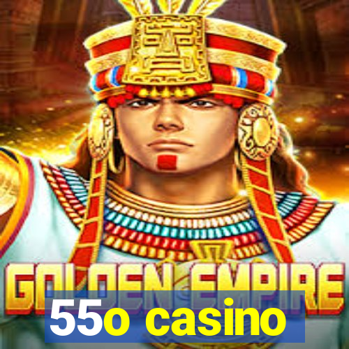 55o casino