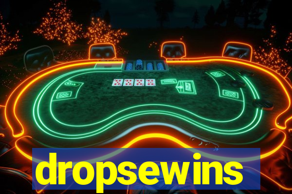 dropsewins