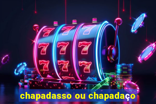 chapadasso ou chapadaço