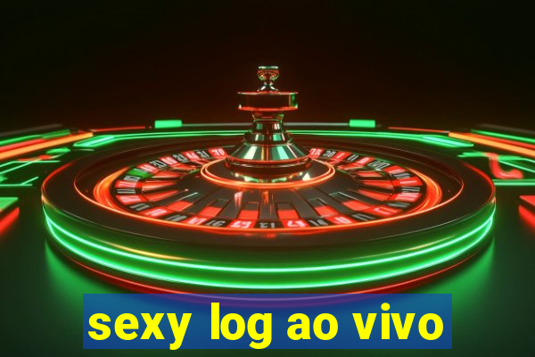 sexy log ao vivo