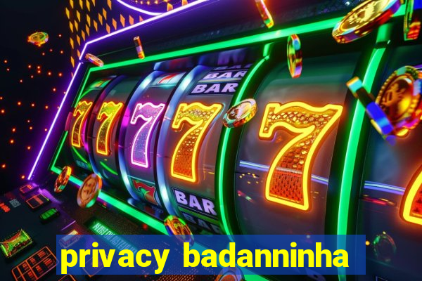 privacy badanninha