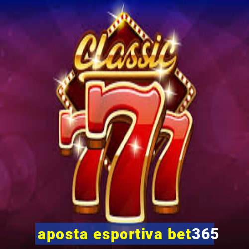 aposta esportiva bet365