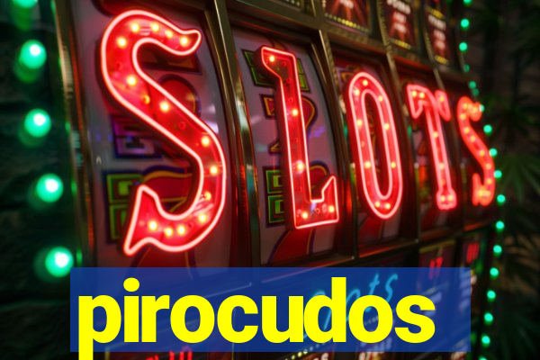 pirocudos