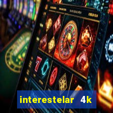 interestelar 4k dublado torrent