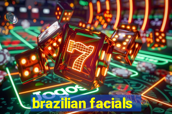 brazilian facials