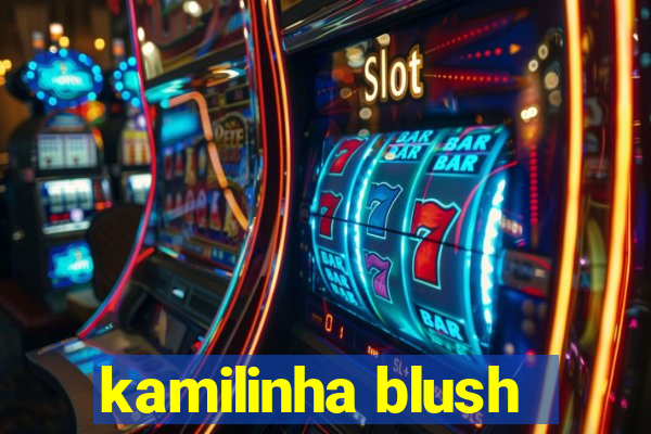 kamilinha blush