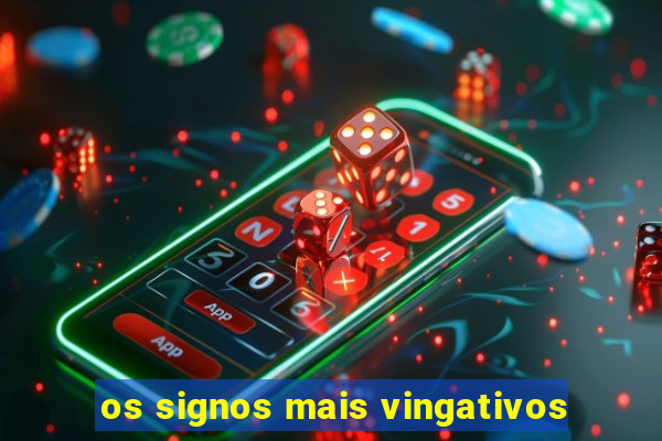 os signos mais vingativos