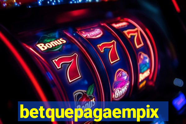 betquepagaempix