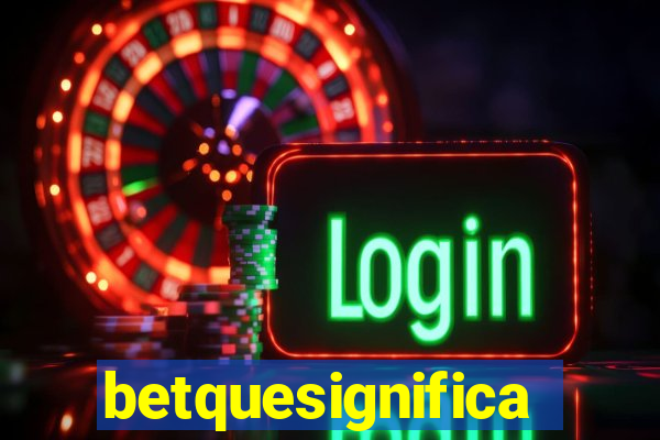 betquesignifica