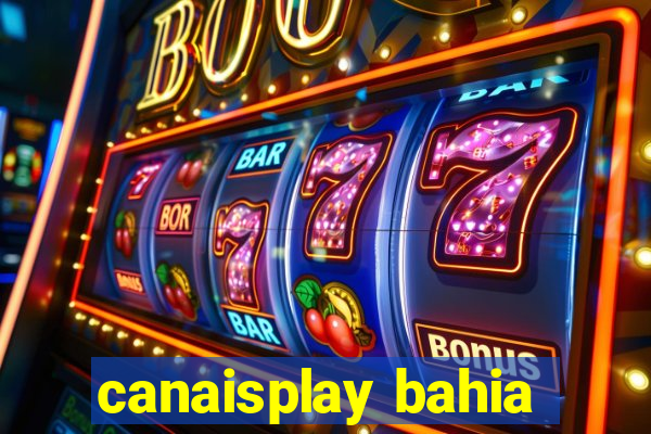 canaisplay bahia