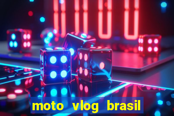 moto vlog brasil dinheiro infinito