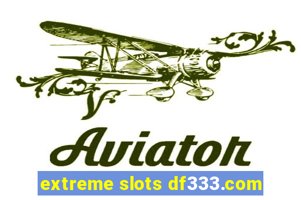 extreme slots df333.com