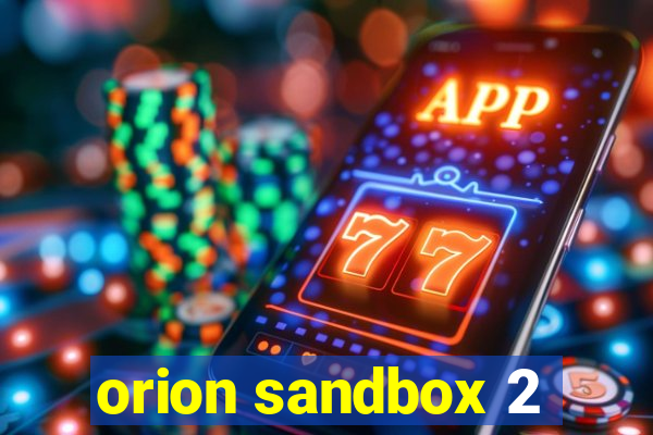 orion sandbox 2