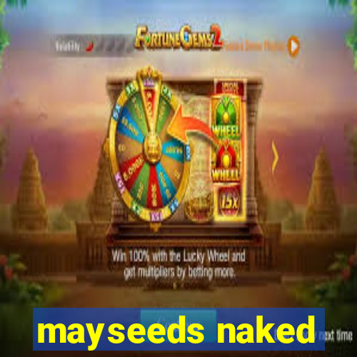 mayseeds naked