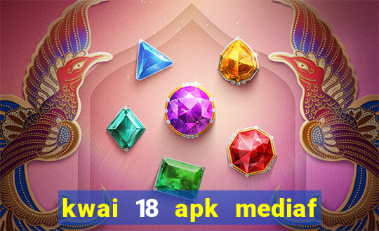 kwai 18 apk mediaf  re