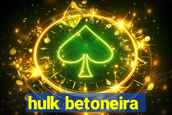 hulk betoneira