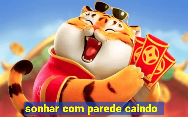 sonhar com parede caindo