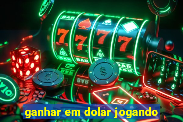 ganhar em dolar jogando