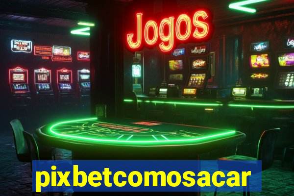 pixbetcomosacar