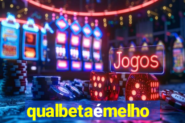 qualbetaémelhor