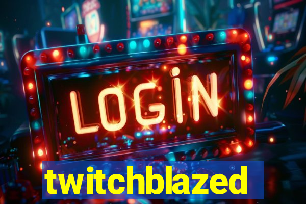 twitchblazed